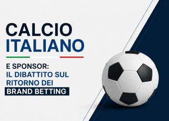 Calcio italiano e sponsor il dibattito sul ritorno dei brand betting