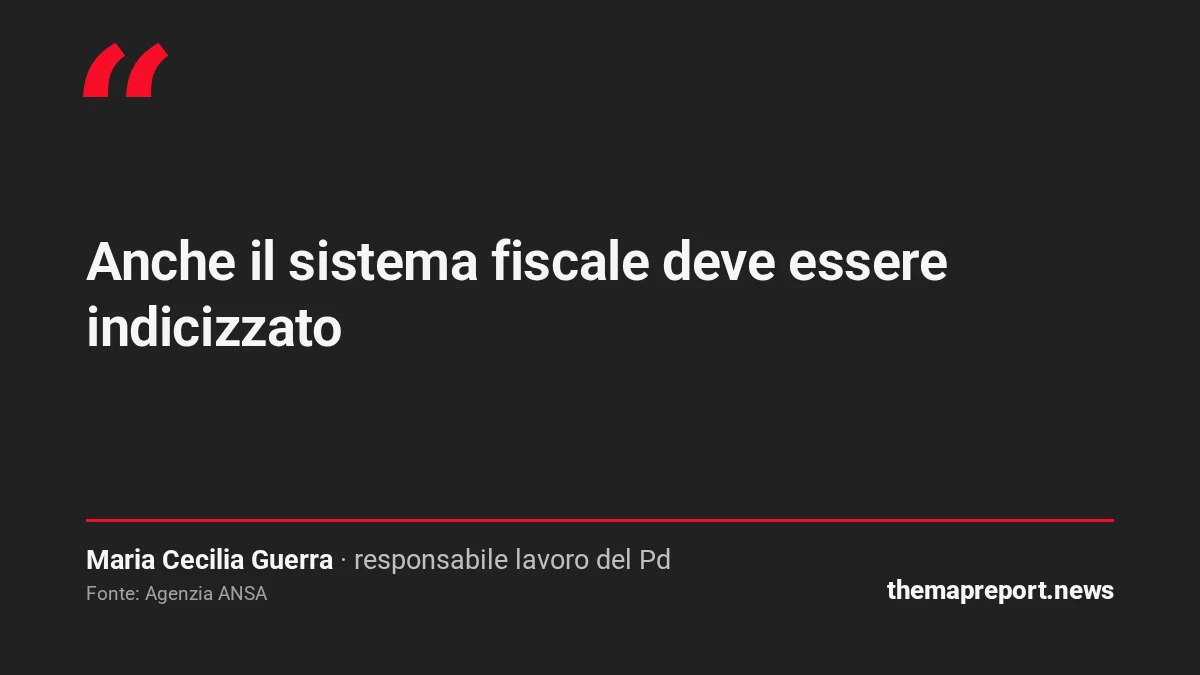 „Anche il sistema fiscale deve essere indicizzato“ – Maria Cecilia Guerra